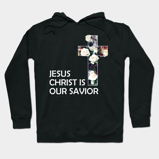 Christian Jesus Christ Is Our Savior Hoodie by Jennifer